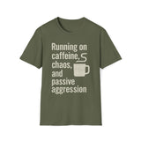 Running On Caffeine, Chaos, And Passive Aggression T-Shirt