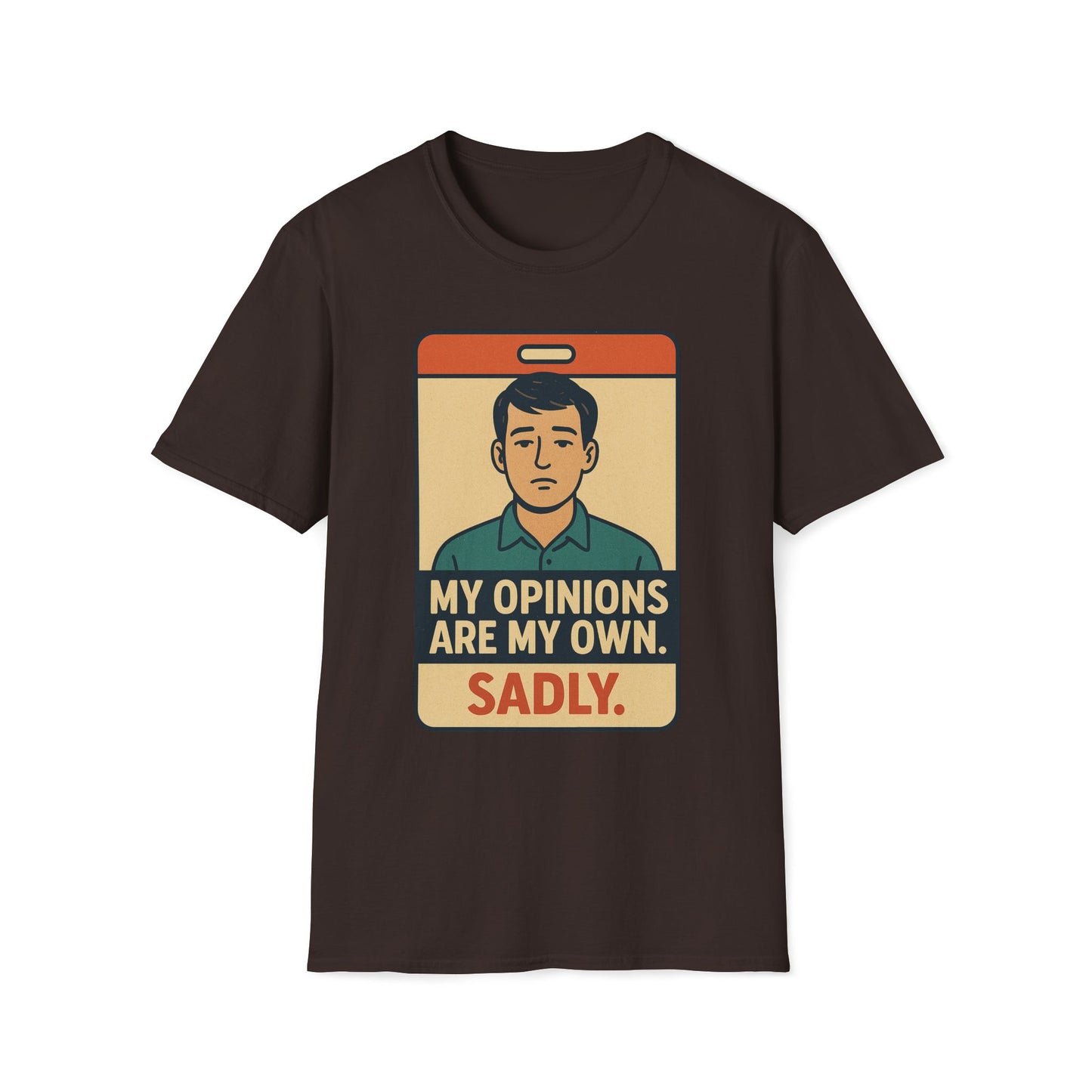My Opinions  Are My Own. Sadly T-Shirt