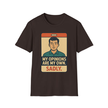 My Opinions  Are My Own. Sadly T-Shirt