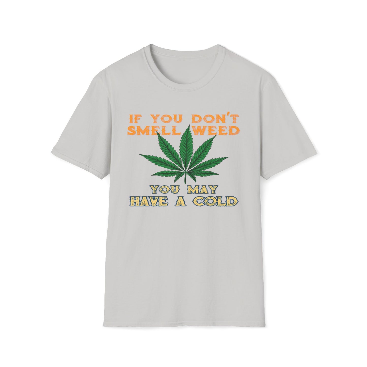 If You Don't Smell Weed, You May Have a Cold T-Shirt