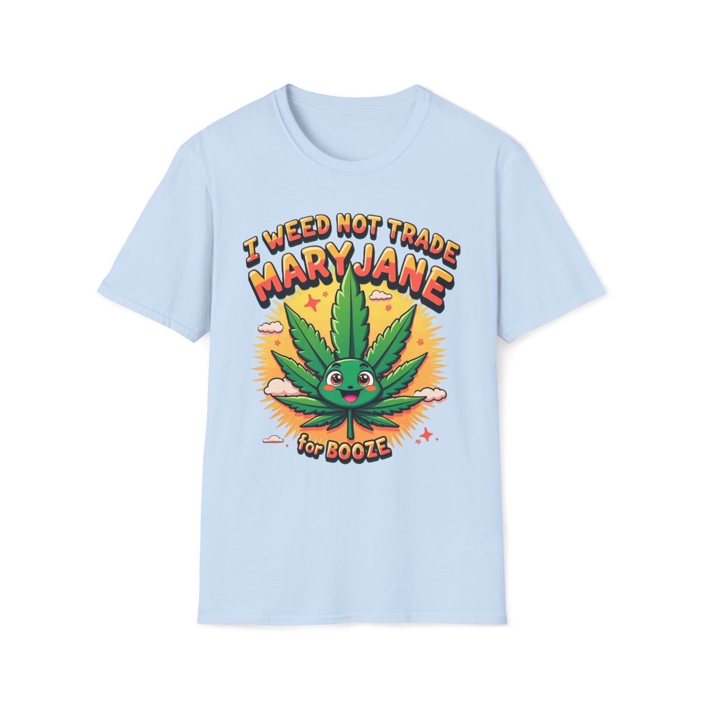 I Weed Not Trade Mary Jane For Booze T-Shirt