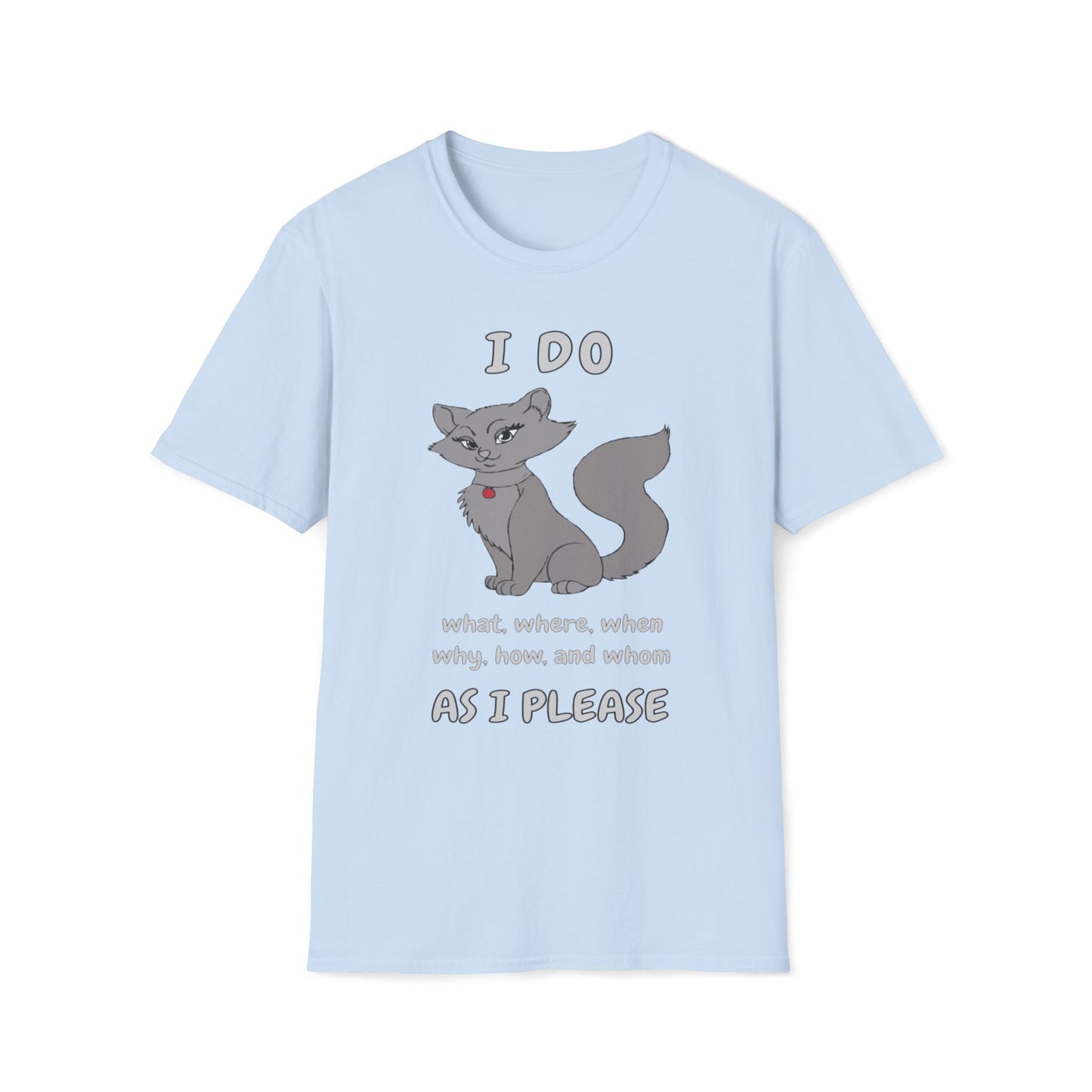I Do What, Where, When, Why, How And Whom As I Please T-Shirt