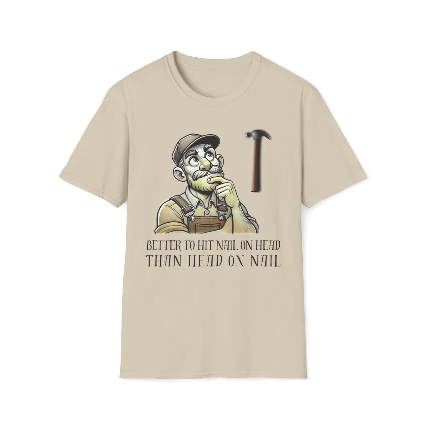 Better To Hit Nail On Head Than Head On Nail T-Shirt