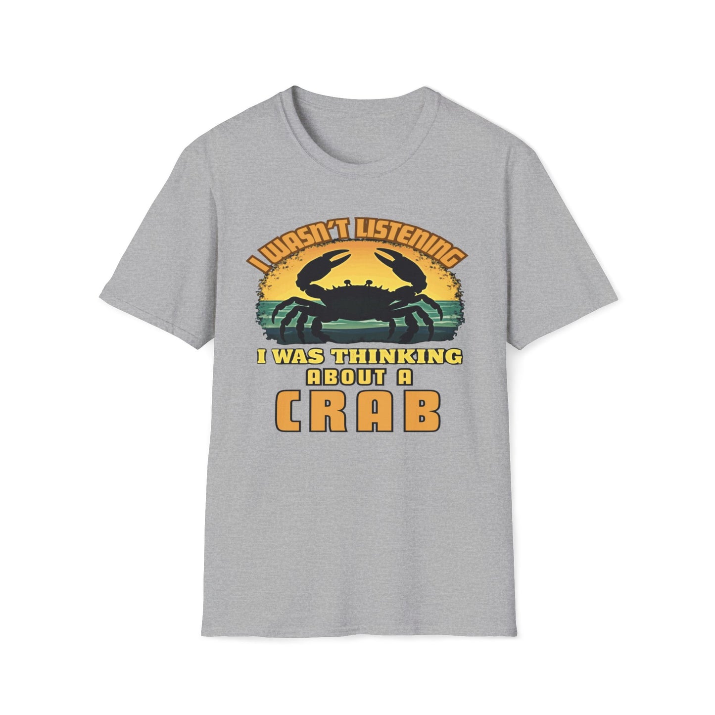 I Wasn't Listening, I Was Thinking About A Crab T-Shirt