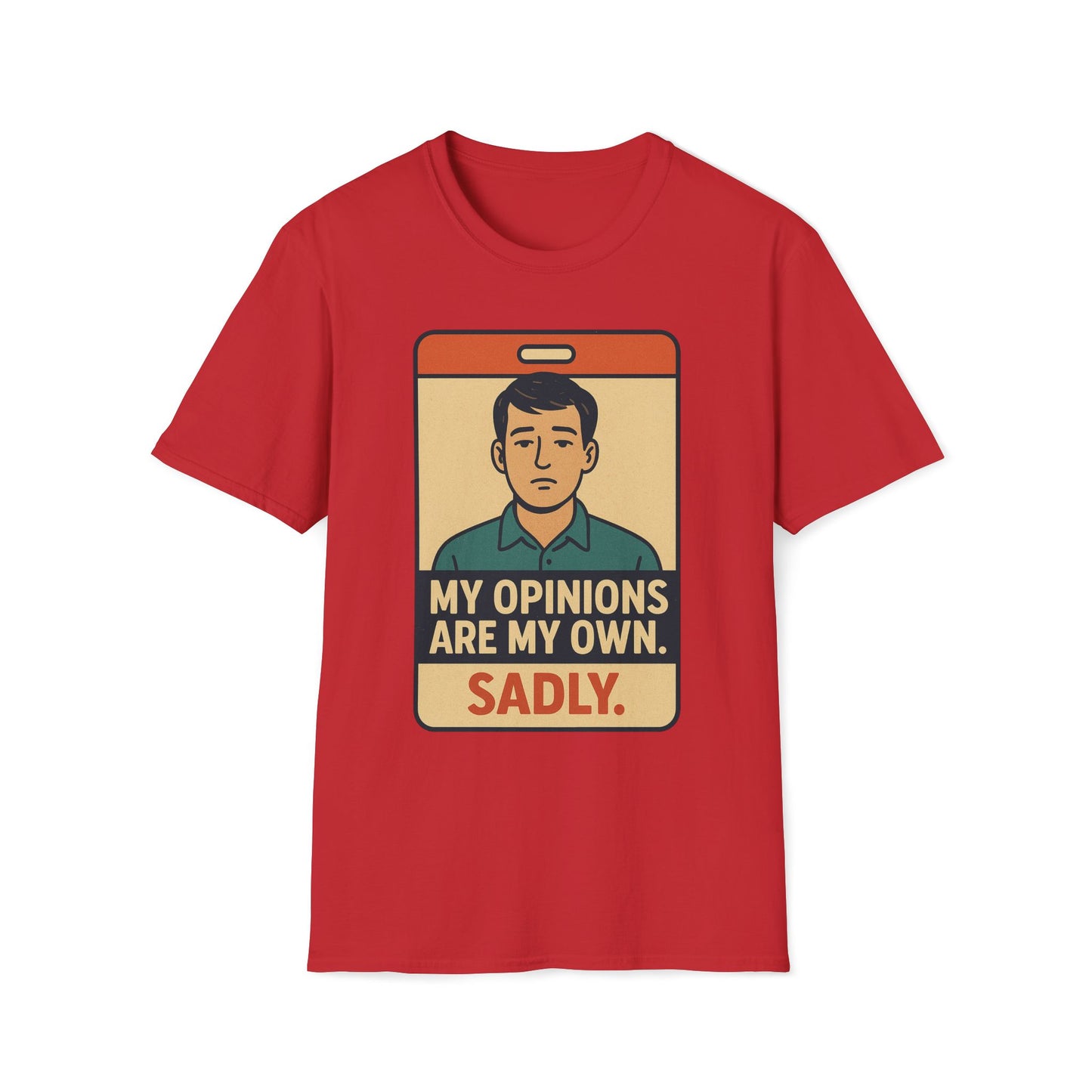 My Opinions  Are My Own. Sadly T-Shirt