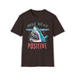 Just Stay Positive In Shark's Mouth T-Shirt