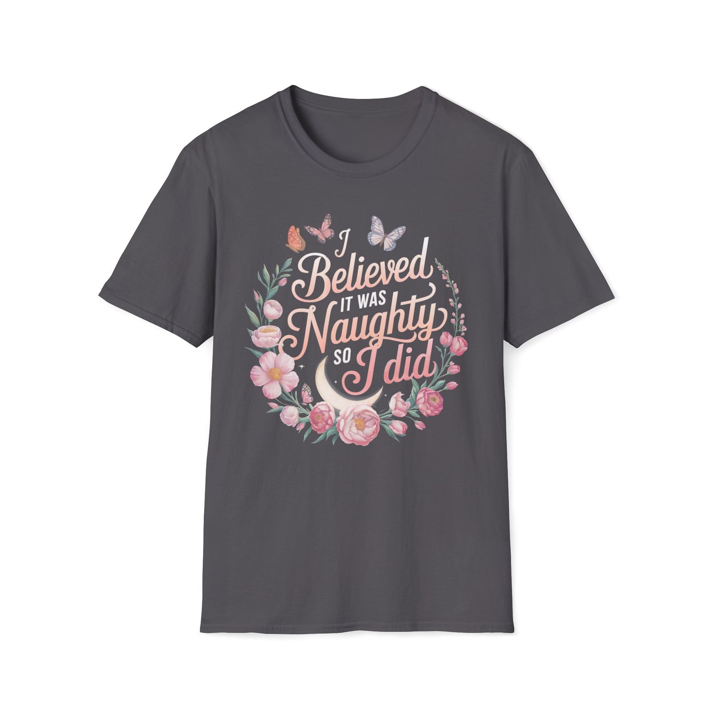 I Believed It Was Naughty So I Did T-Shirt