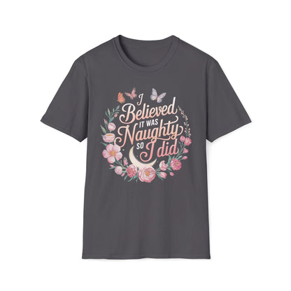 I Believed It Was Naughty So I Did T-Shirt