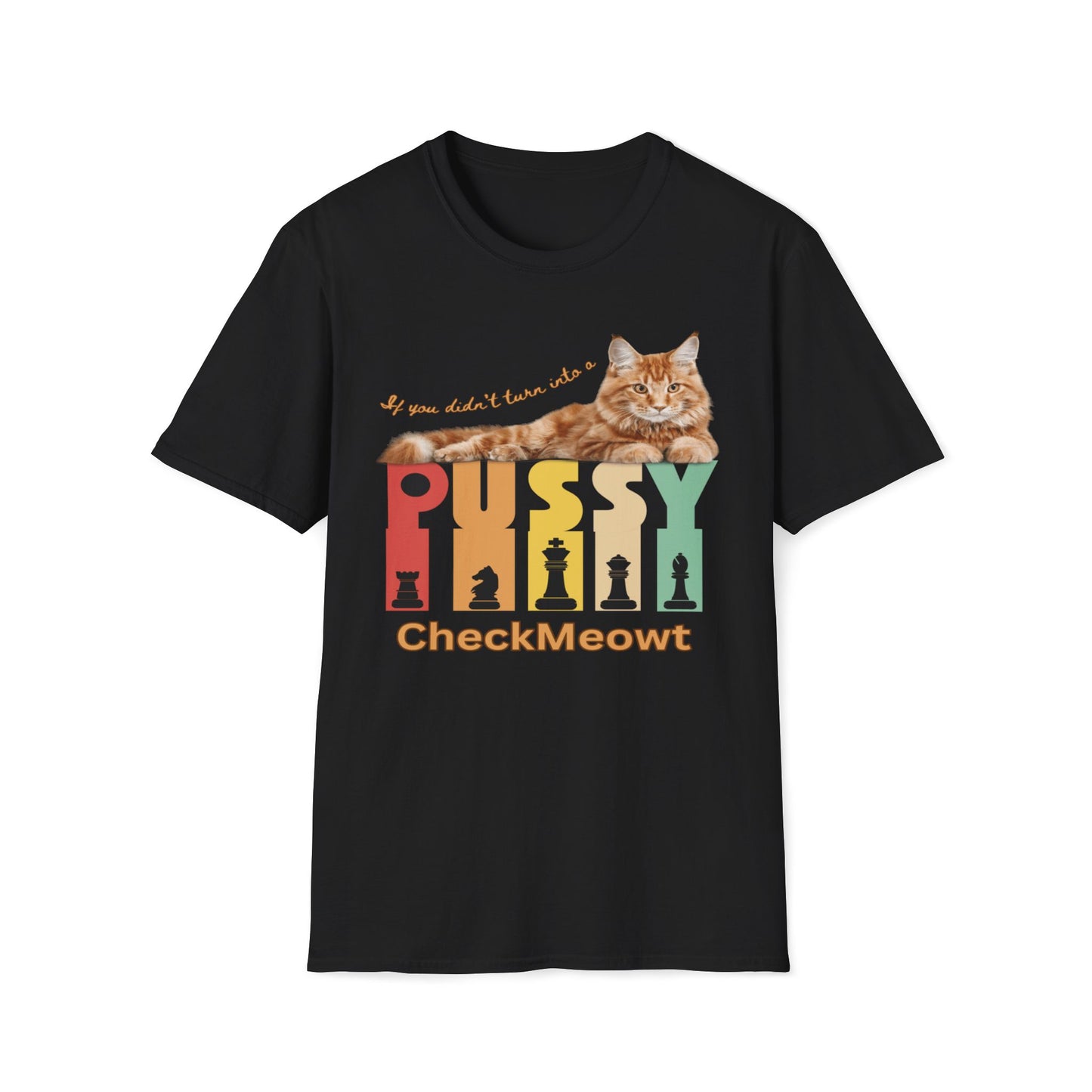 If She Didn't Turn You Into A Pussy, Checkmeowt T-Shirt