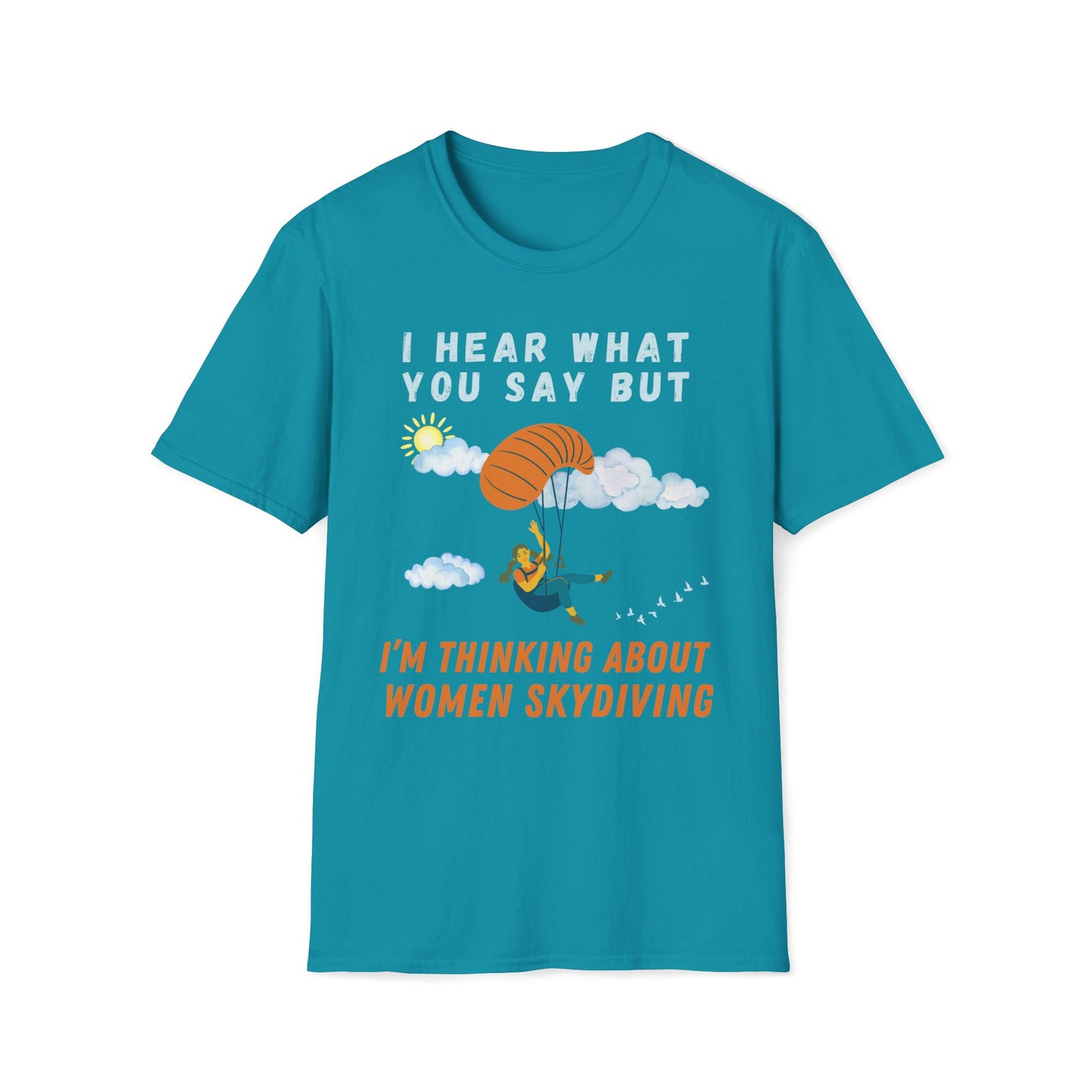 I Hear What You Say But I'm Thinking About Women Skydiving T-Shirt
