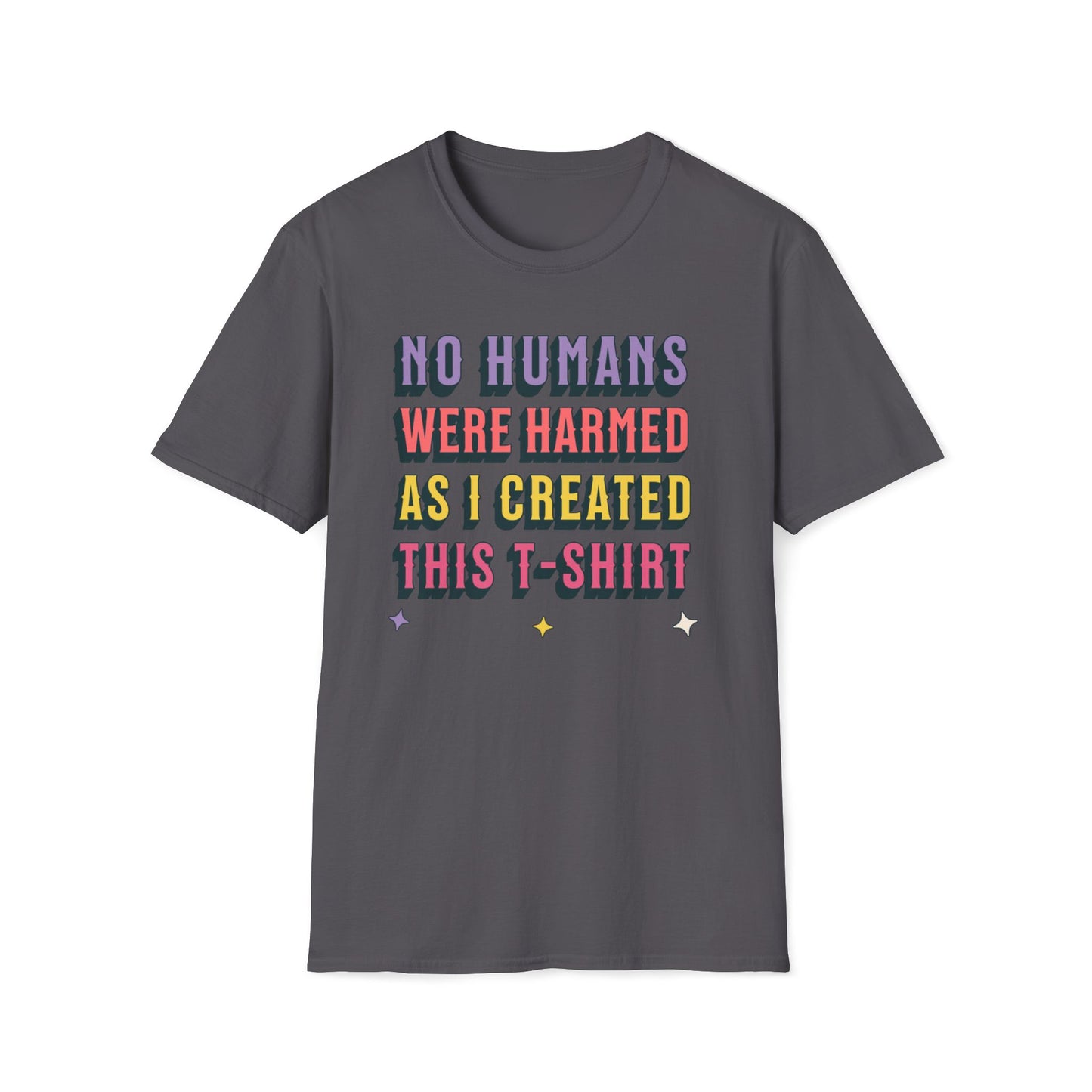 No Humans Harmed As I Created This Shirt T-Shirt