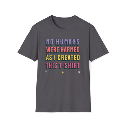 No Humans Harmed As I Created This Shirt T-Shirt