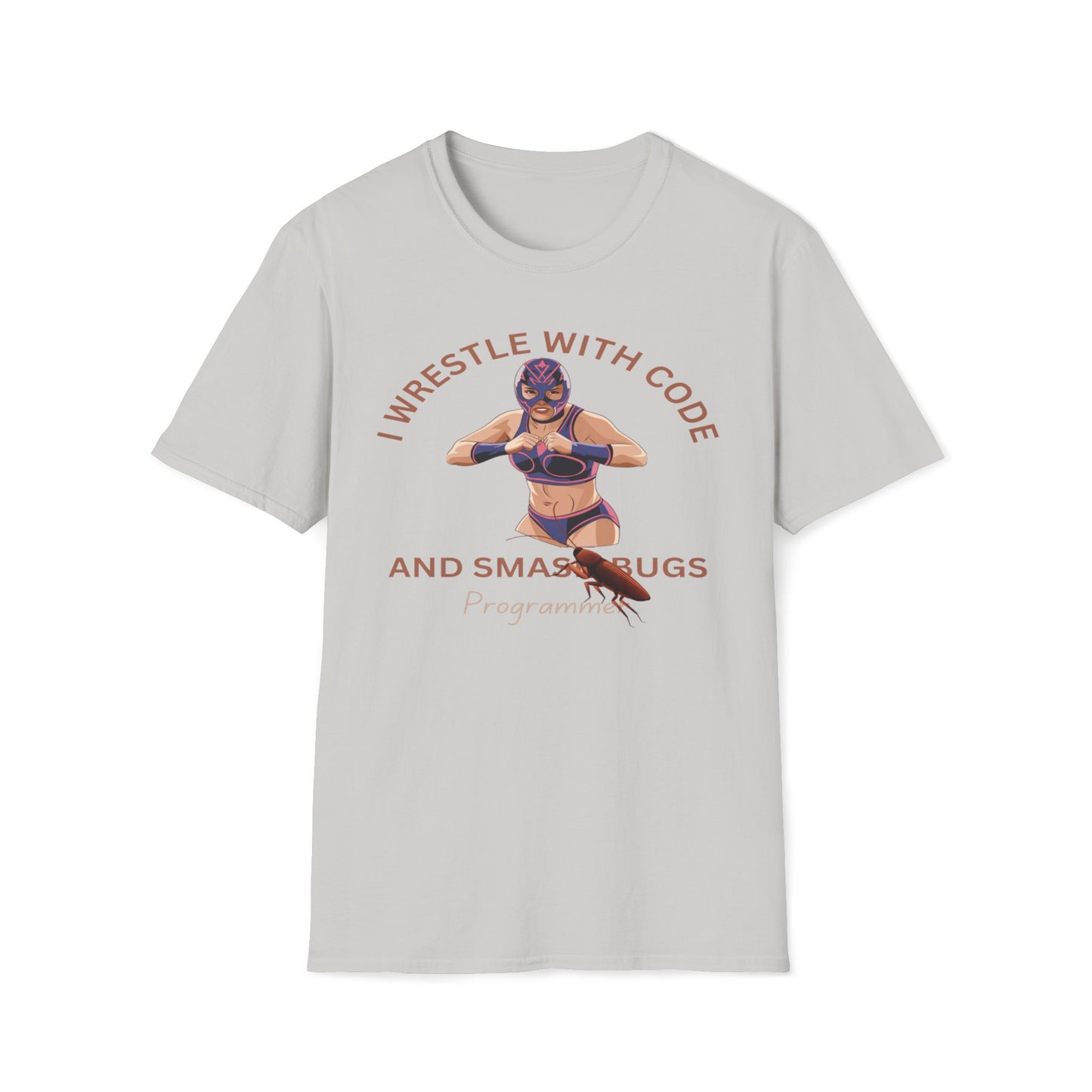 I Wrestle With Code And Smash Bugs T-Shirt