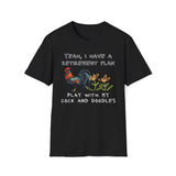Yeah, I Have A Retirement Plan - Play With My Cock And Doodles T-Shirt