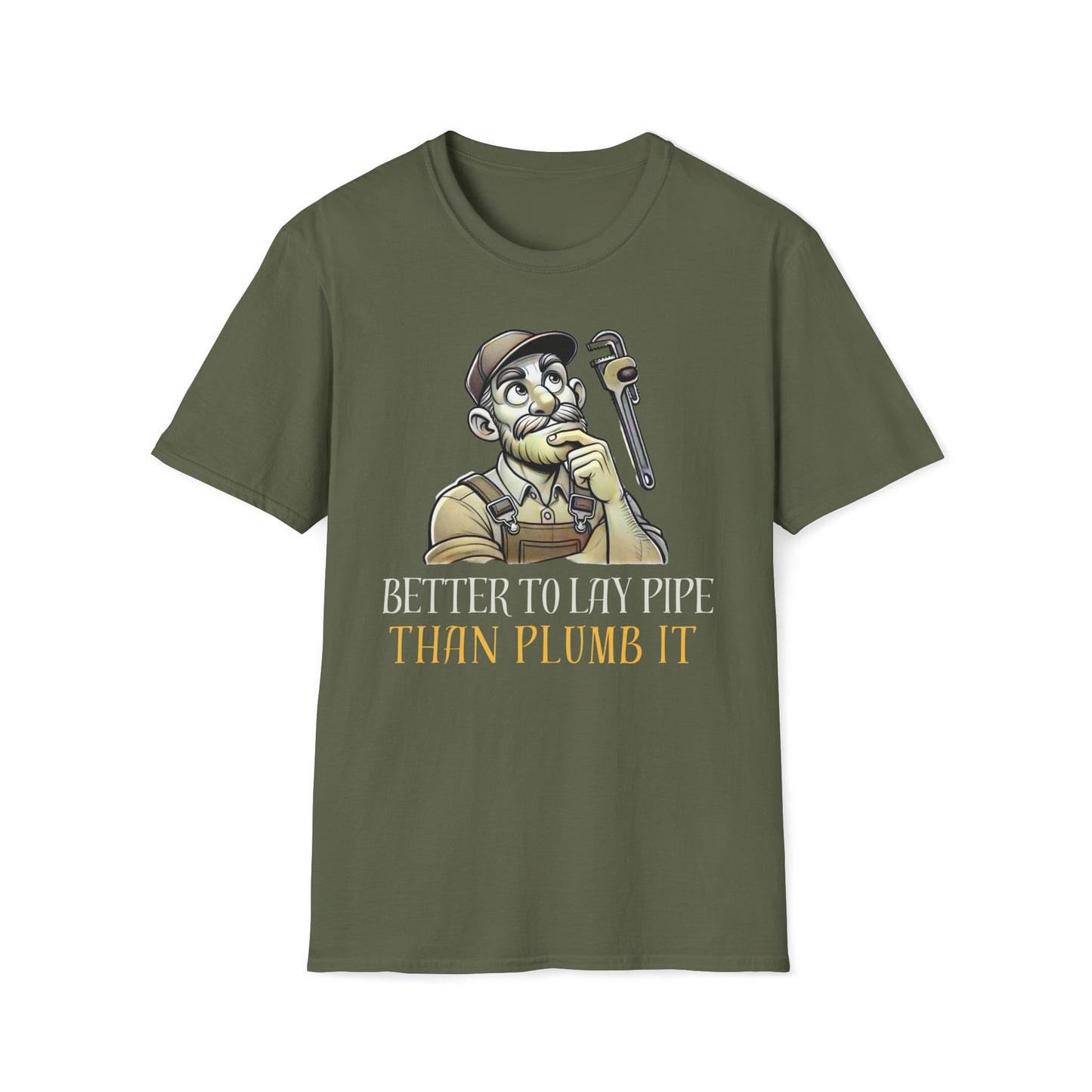 Better To Lay Pipe Than Plumb It T-Shirt
