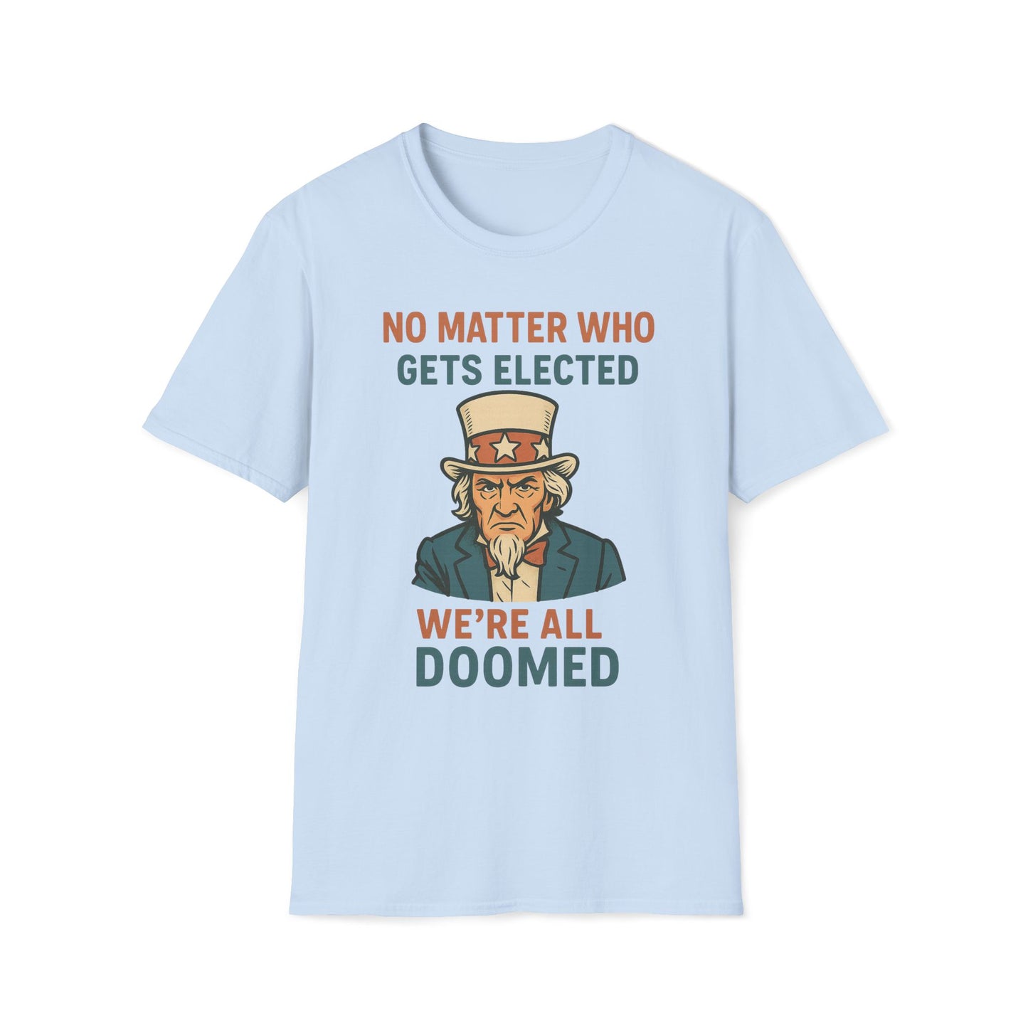 No Matter Who Gets Elected We're All Doomed T-Shirt