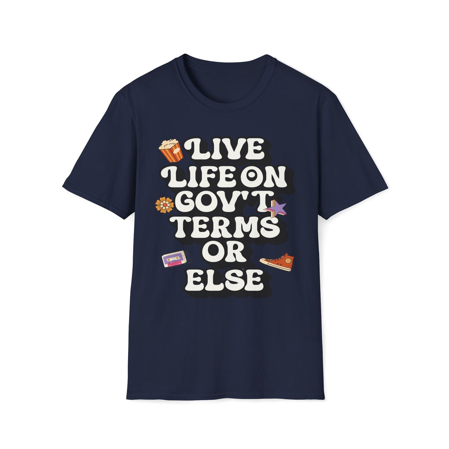 Live Life On Gov't Terms Or Else T-Shirt