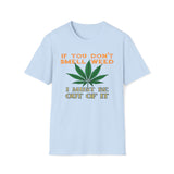 If You Don't Smell Weed, I Must Be Out Of It T-Shirt