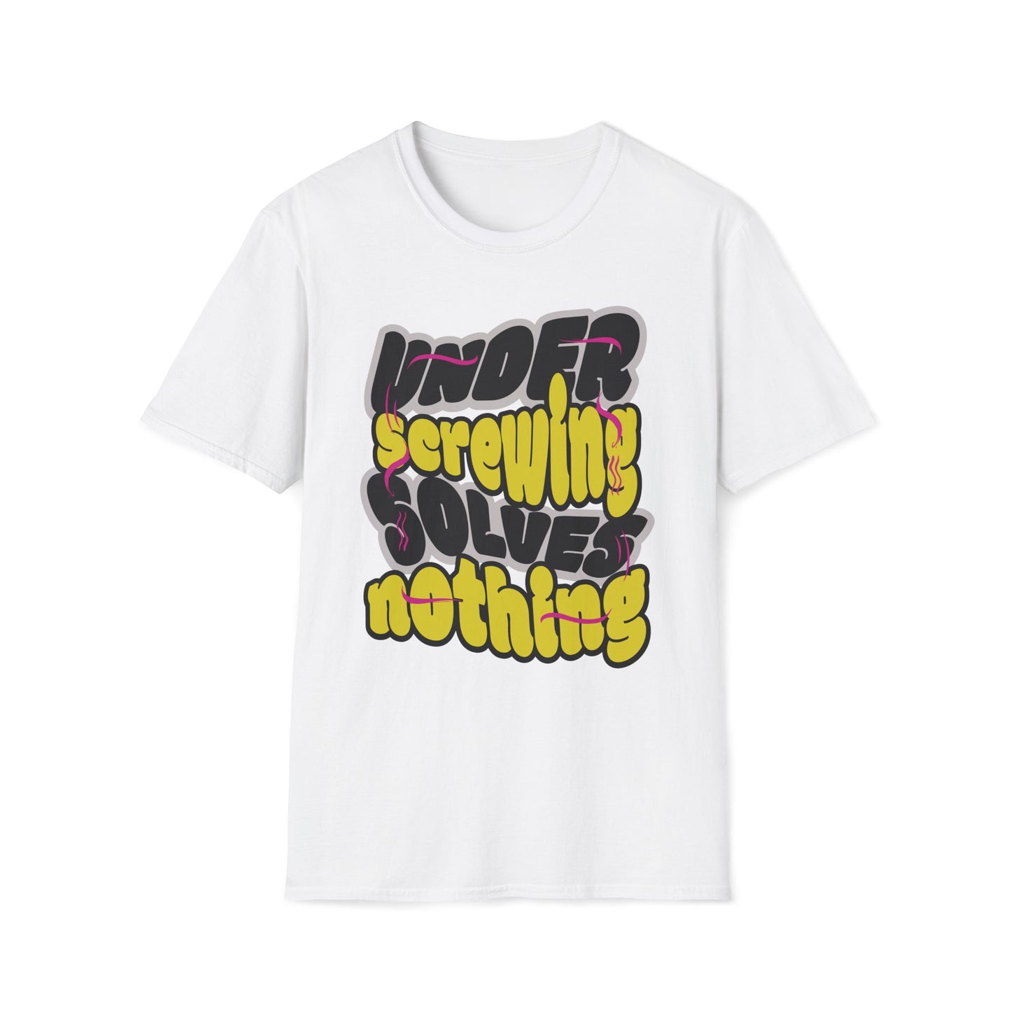 Under Screwing Solves Nothing T-Shirt