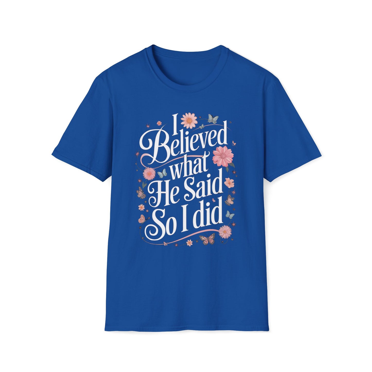 I Believed What He Said, So I Did T-Shirt