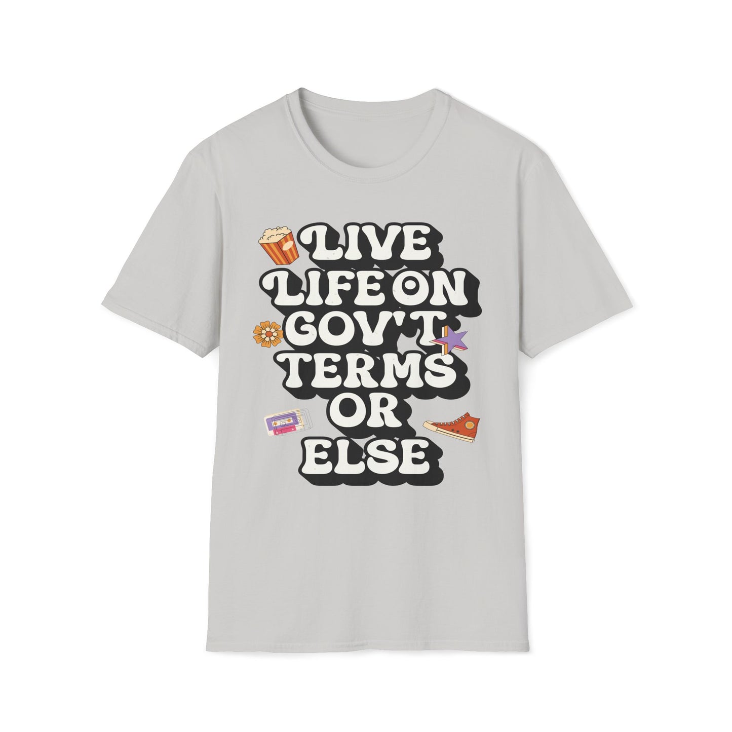 Live Life On Gov't Terms Or Else T-Shirt
