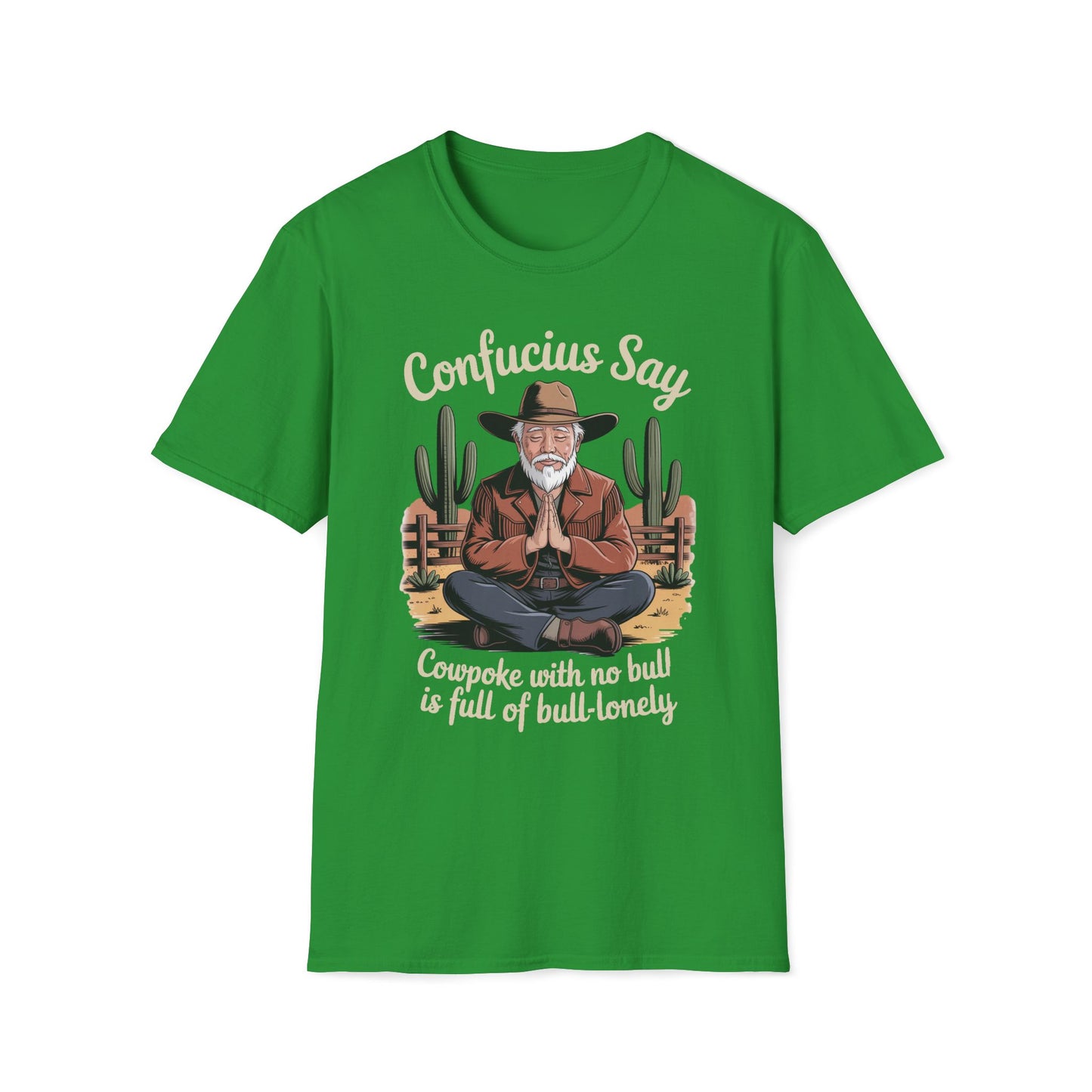 Confucius Say Cowpoke With No Bull Is Full Of Bull-Lonely T-Shirt