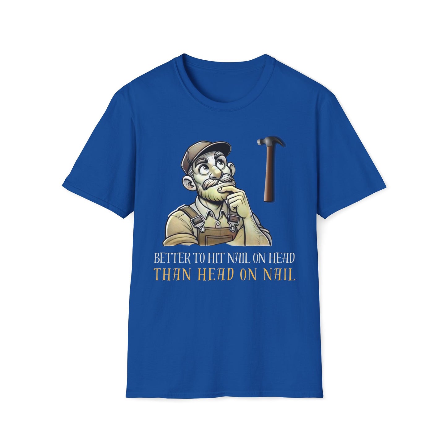 Better To Hit Nail On Head Than Head On Nail T-Shirt