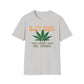 If You Don't Smell Weed, You Must Not Be Here T-Shirt