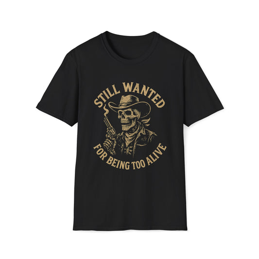 Still Wanted For Being Too Alive T-Shirt
