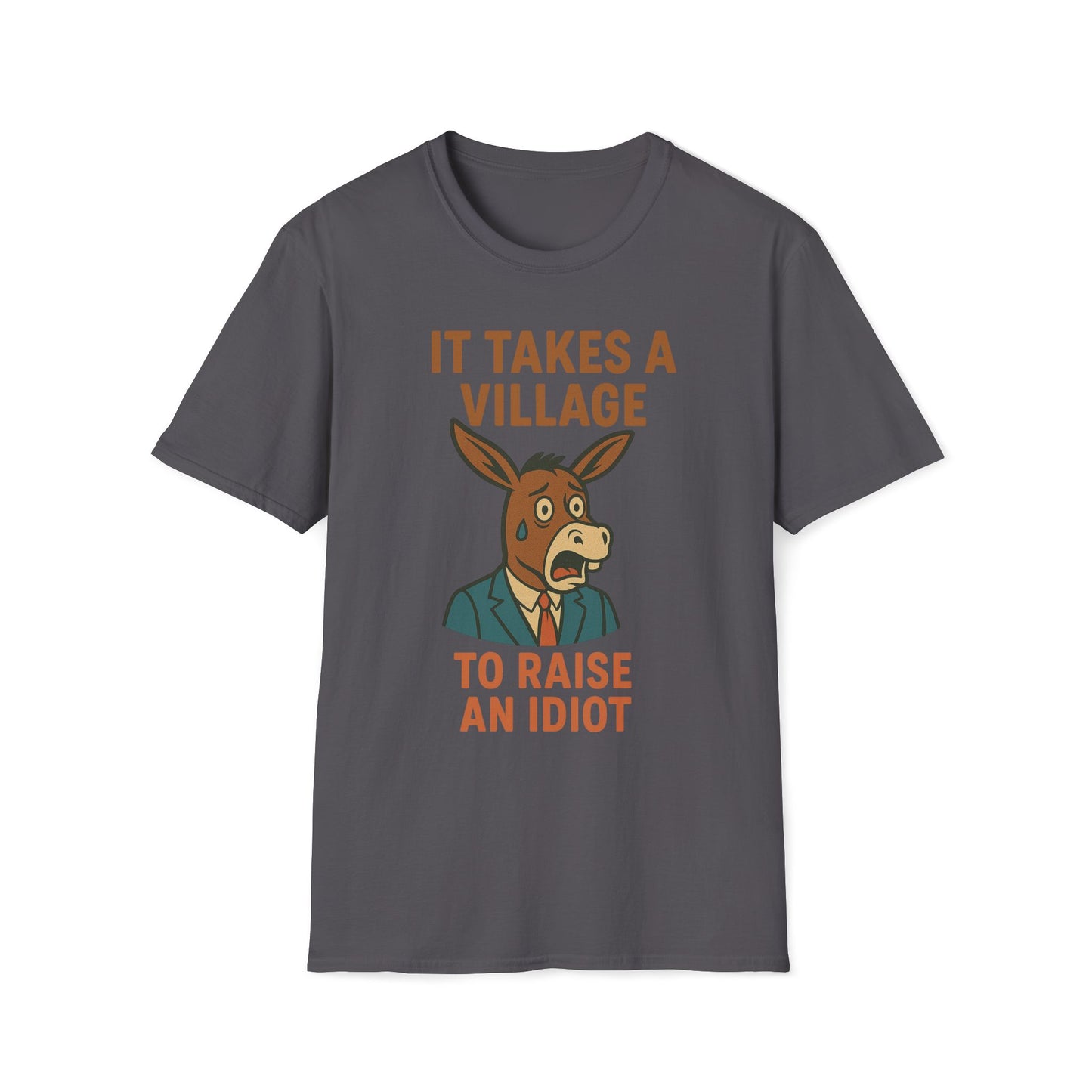 It Takes A Village To Raise An Idiot T-Shirt