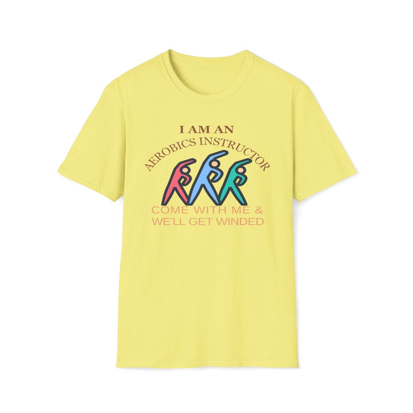 I Am An Aerobics Instructor, Come With Me And We'll Get Winded T-Shirt