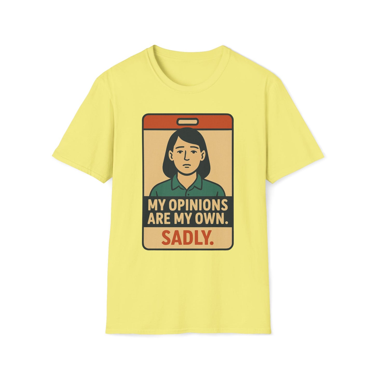 My Opinions  Are My Own, Sadly T-Shirt