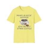 Pains In Neck Happen, Give Me My D*mn Coffee T-Shirt