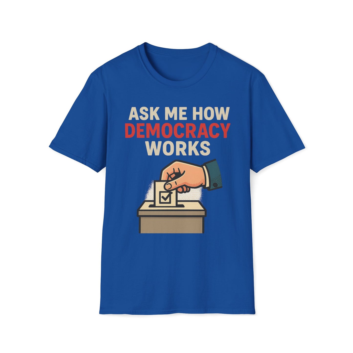 Ask Me How Democracy Works T-Shirt