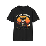 Hold On Partner I'm Overstimulated T-Shirt