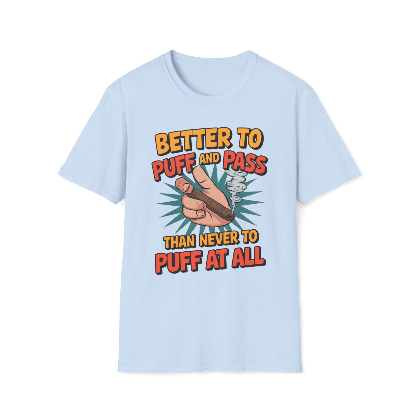 Better To Puff And Pass Than Never To Puff At All T-Shirt