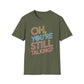 Oh You're Still Talking T-Shirt