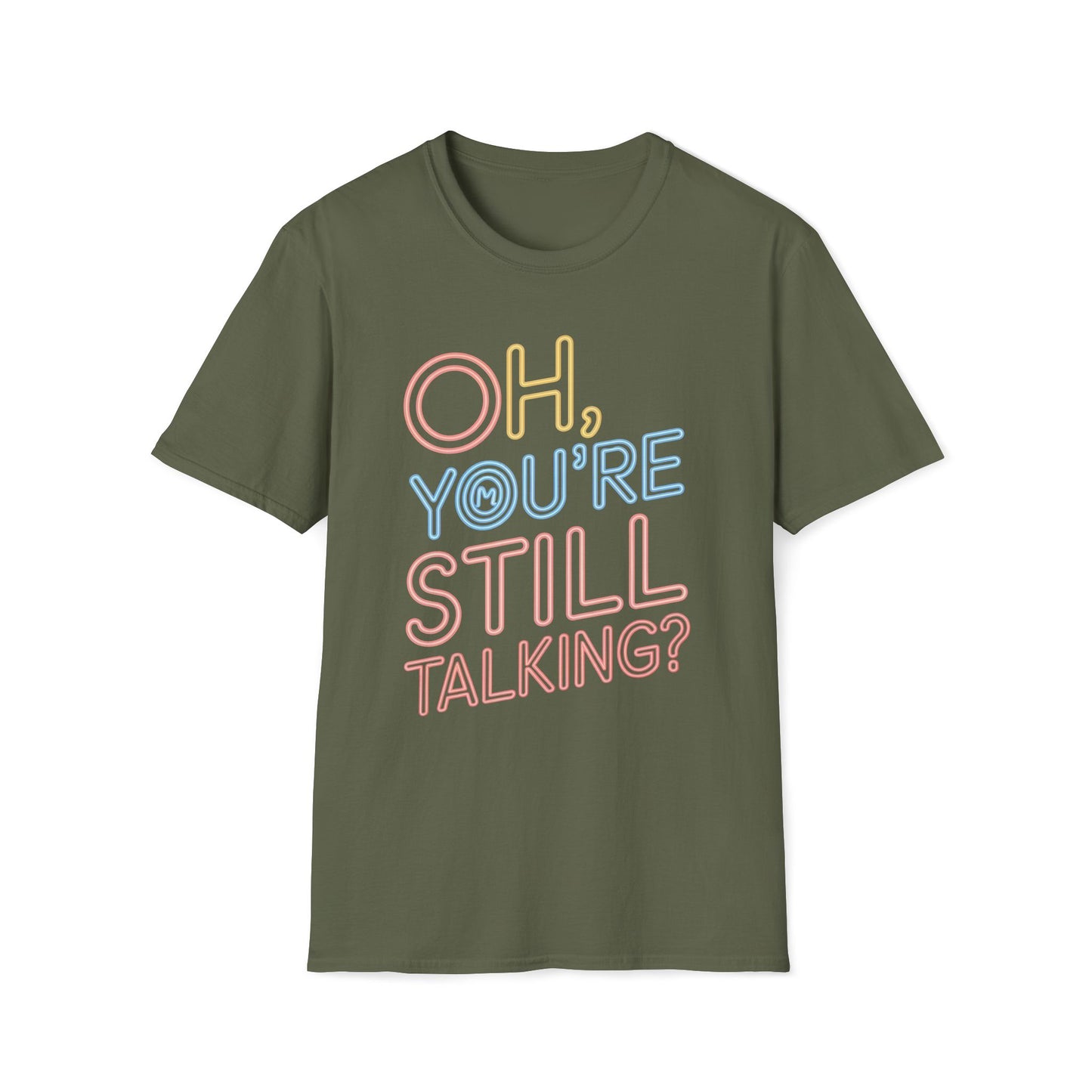 Oh You're Still Talking T-Shirt