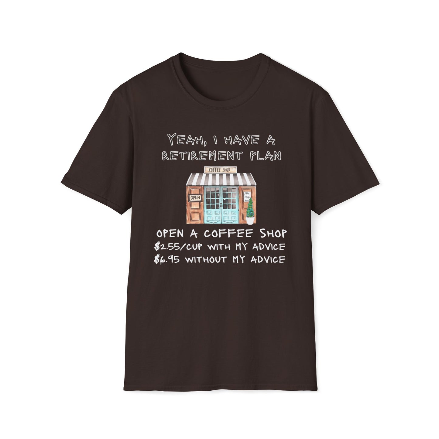 I Have A Retirement Plan, A Coffee Shop $2.55 With My Advice, $6.95 Without T-Shirt