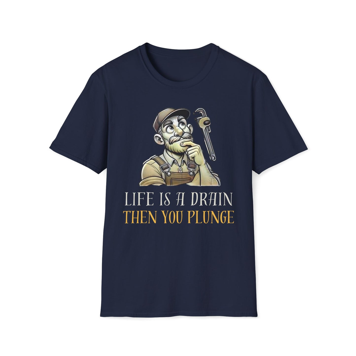 Life Is A Drain Then You Plunge T-Shirt