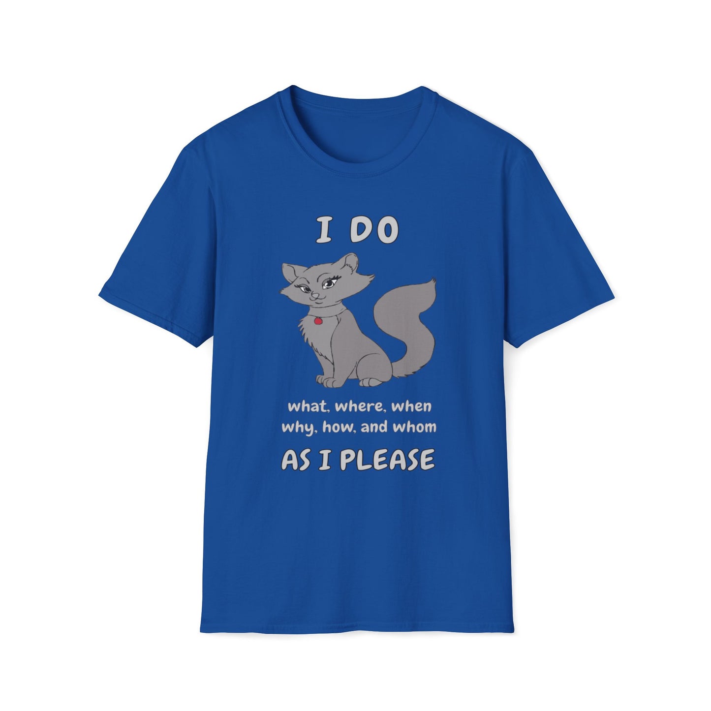 I Do What, Where, When, Why, How And Whom As I Please T-Shirt