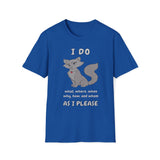 I Do What, Where, When, Why, How And Whom As I Please T-Shirt