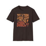 Not A Thing Looks Good On You, Wear It Daily T-Shirt
