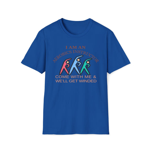 I Am An Aerobics Instructor, Come With Me And We'll Get Winded T-Shirt