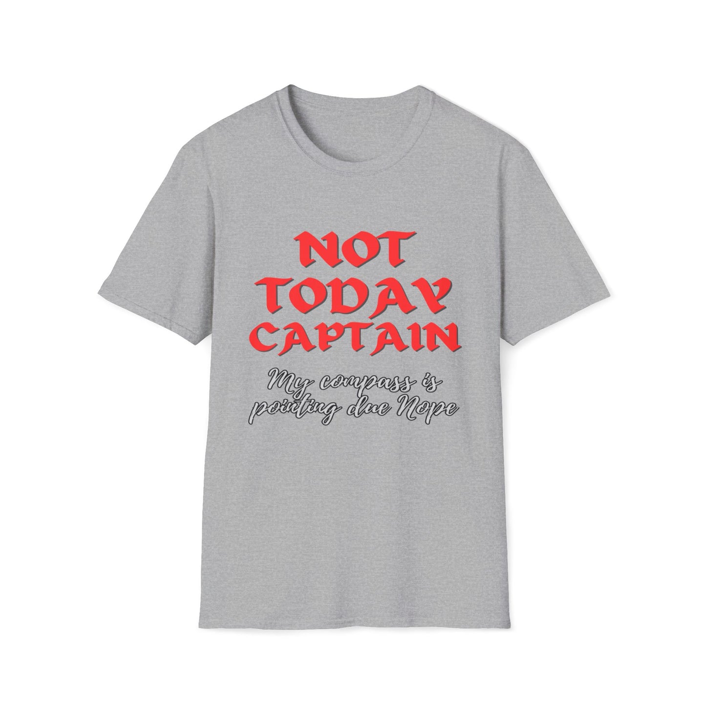 Not Today Captain, My Compass Is Pointing Due Nope T-Shirt