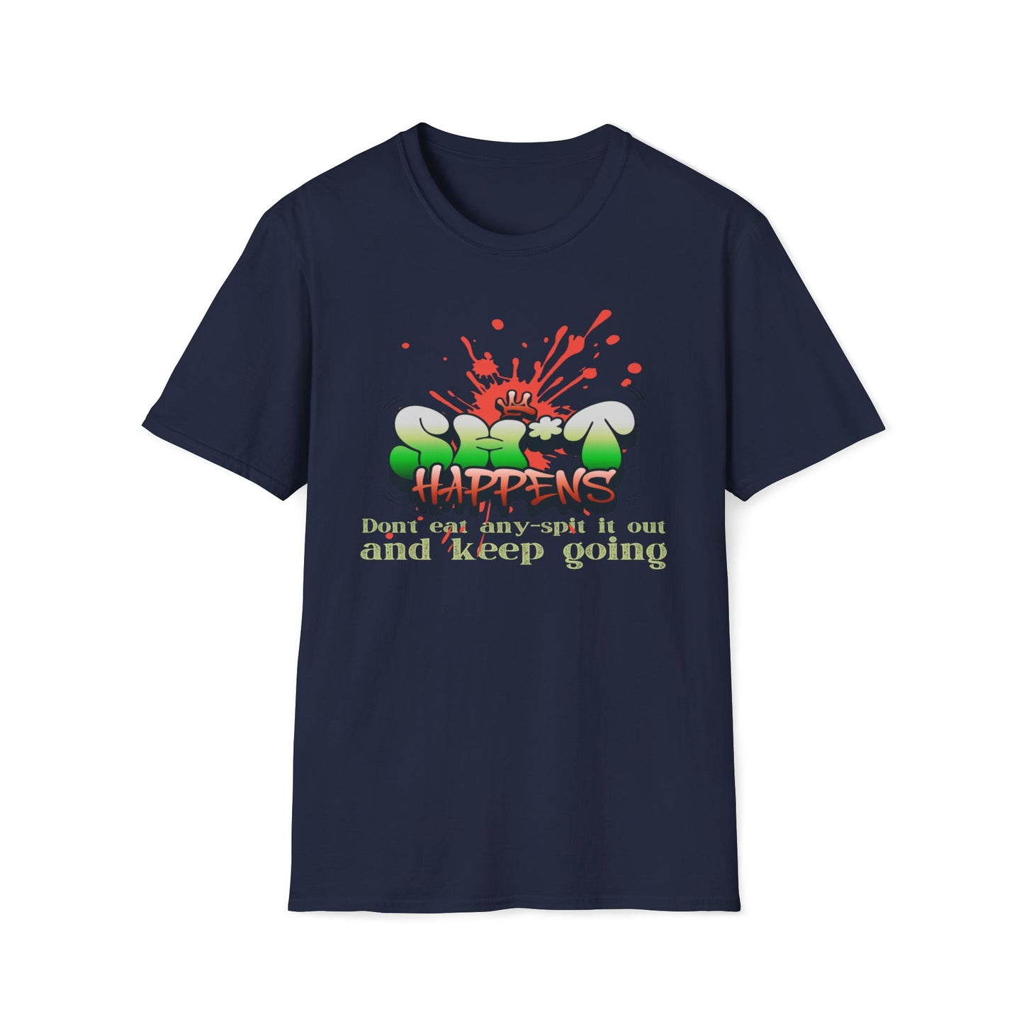 Sh*t Happens, Don't Eat Any, Spit It Out And Keep Going T-Shirt