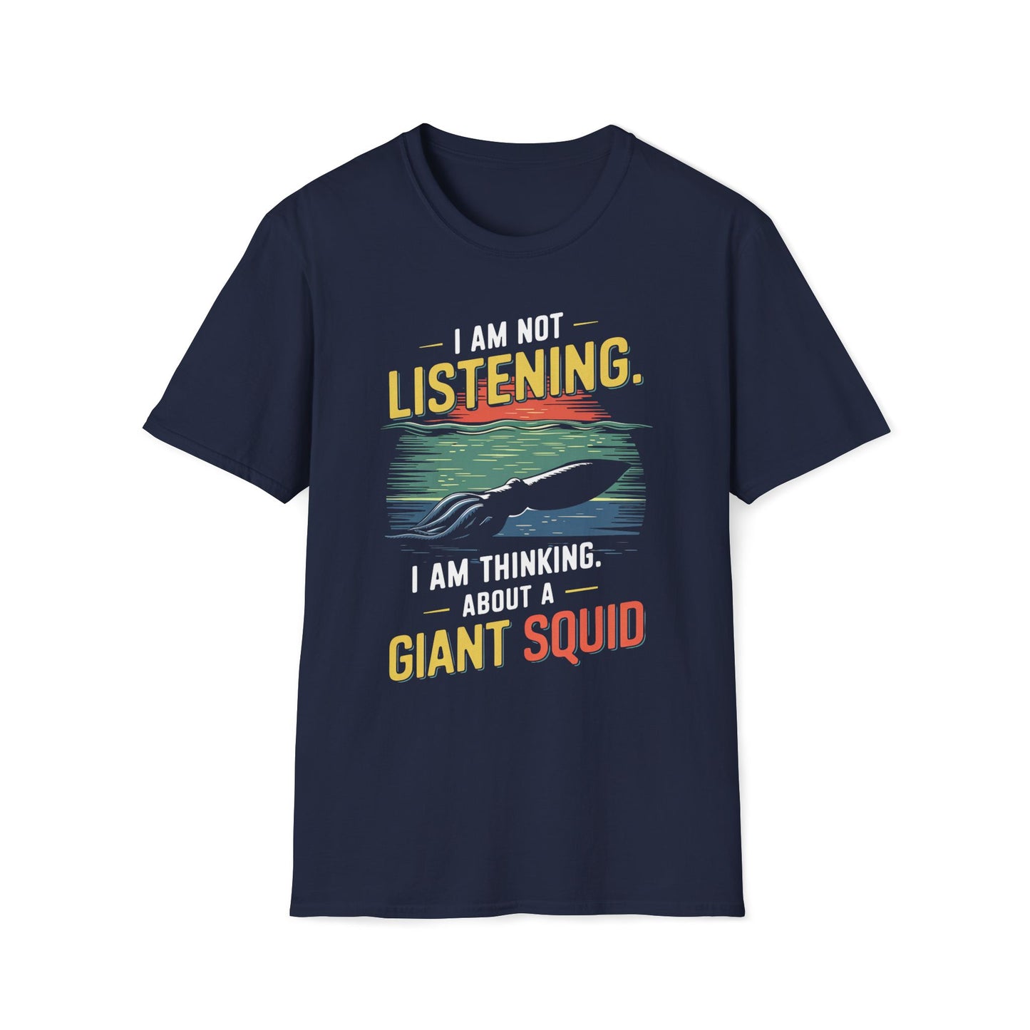 I'm Not Listening, I Am Thinking About A Giant Squid T-Shirt