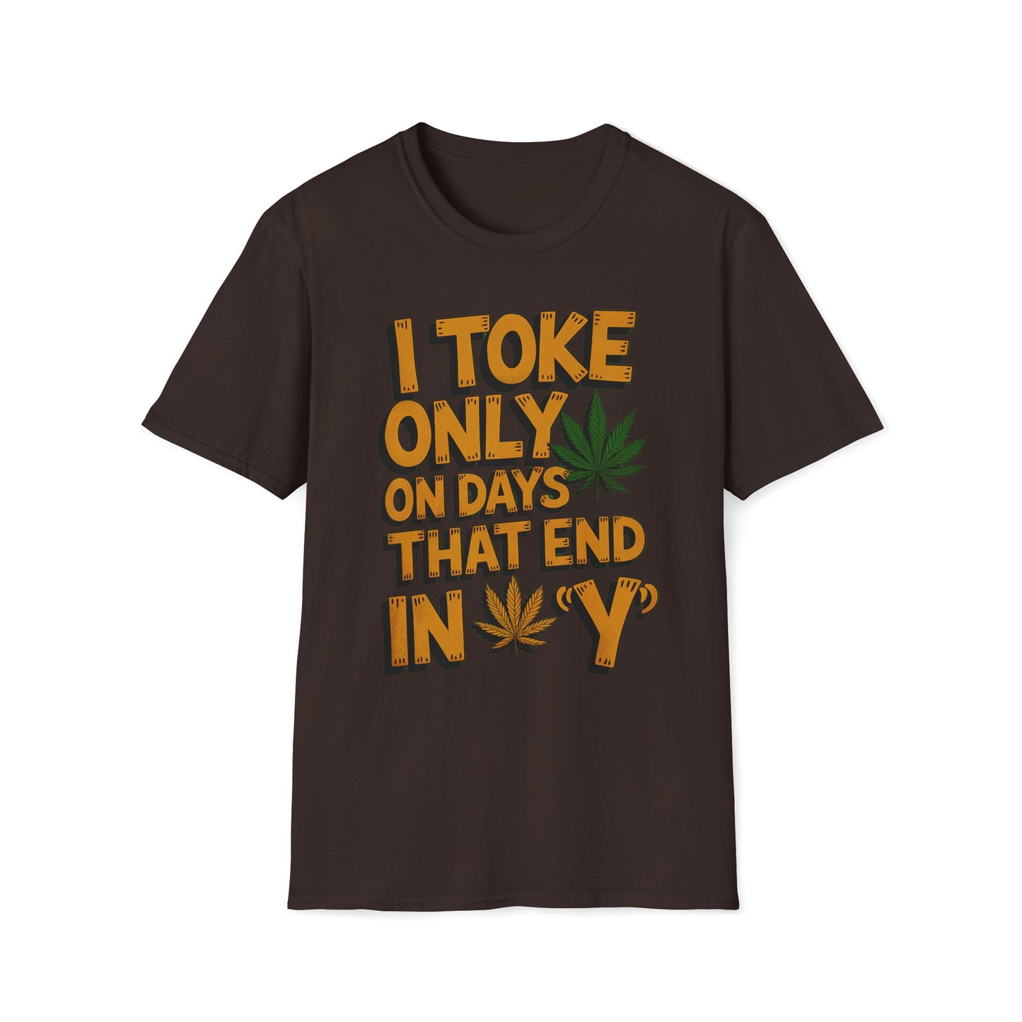 I Toke Only On Days That End In Y - T-Shirt
