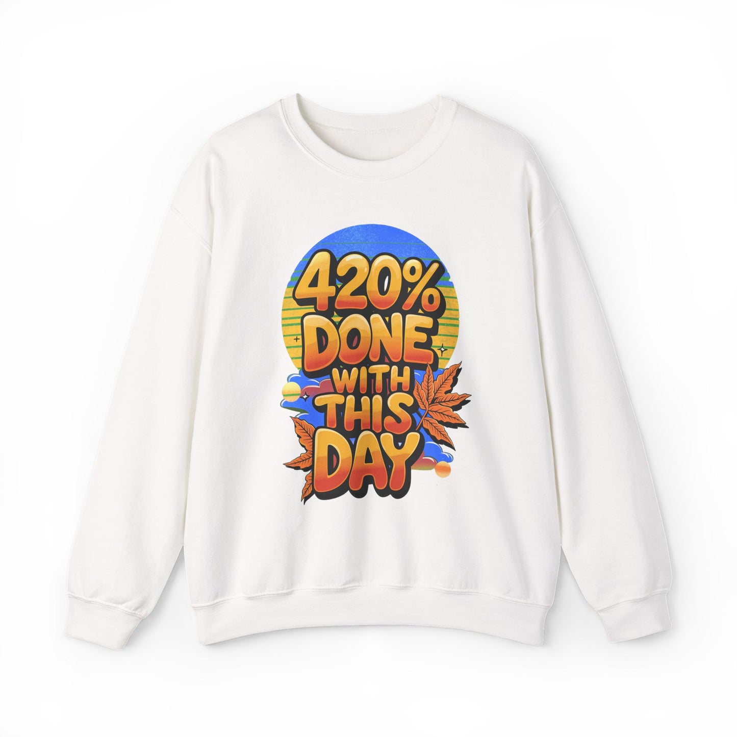 420% Done With This Day Crewneck