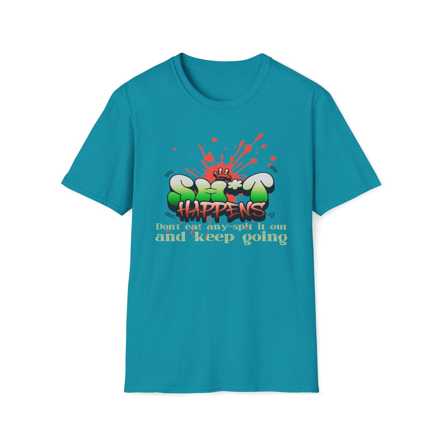 Sh*t Happens, Don't Eat Any, Spit It Out And Keep Going T-Shirt